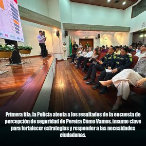 Policía analiza resultados de “Pereira Cómo Vamos” y ajusta estrategia frente al sentir ciudadano